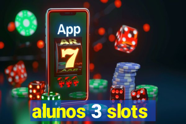 alunos 3 slots